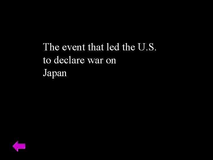 The event that led the U. S. to declare war on Japanitories 