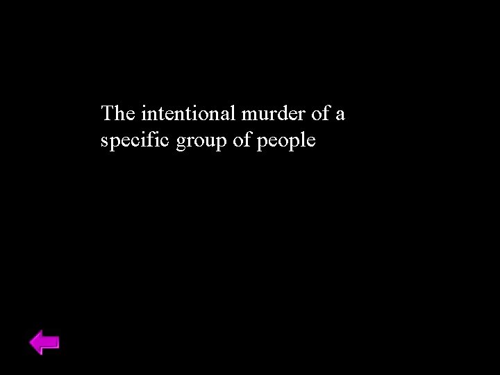 The intentional murder of a specific group of people 