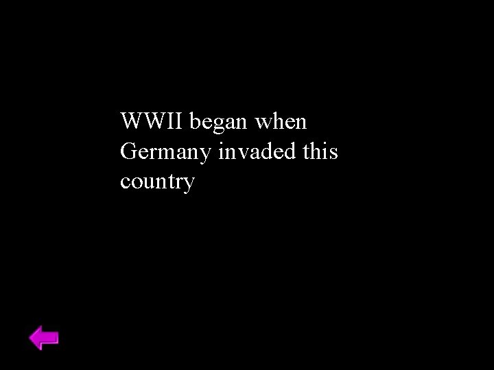 WWII began when Germany invaded this country 
