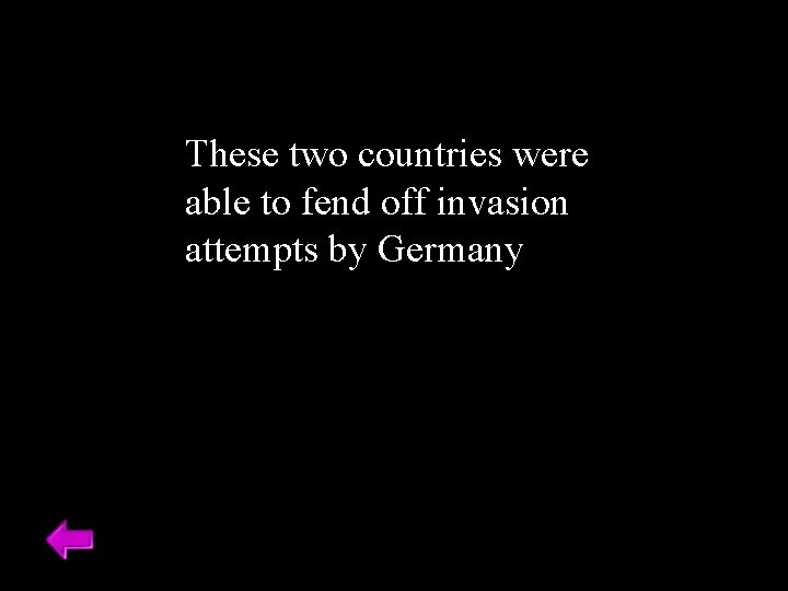 These two countries were able to fend off invasion attempts by Germany 