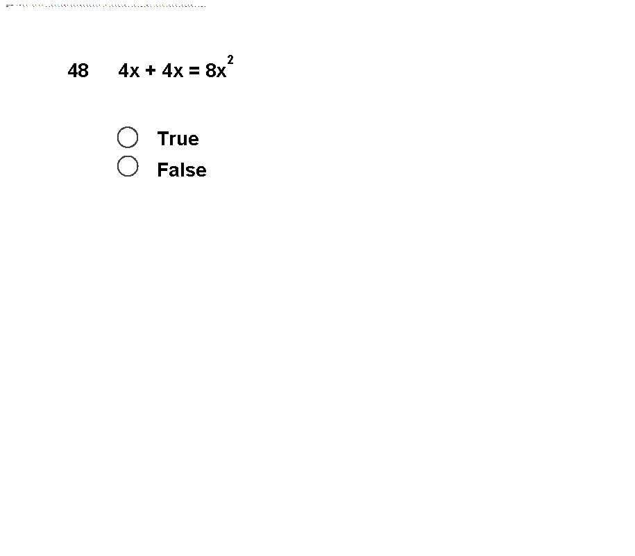 48 4 x + 4 x = 8 x True False 2 