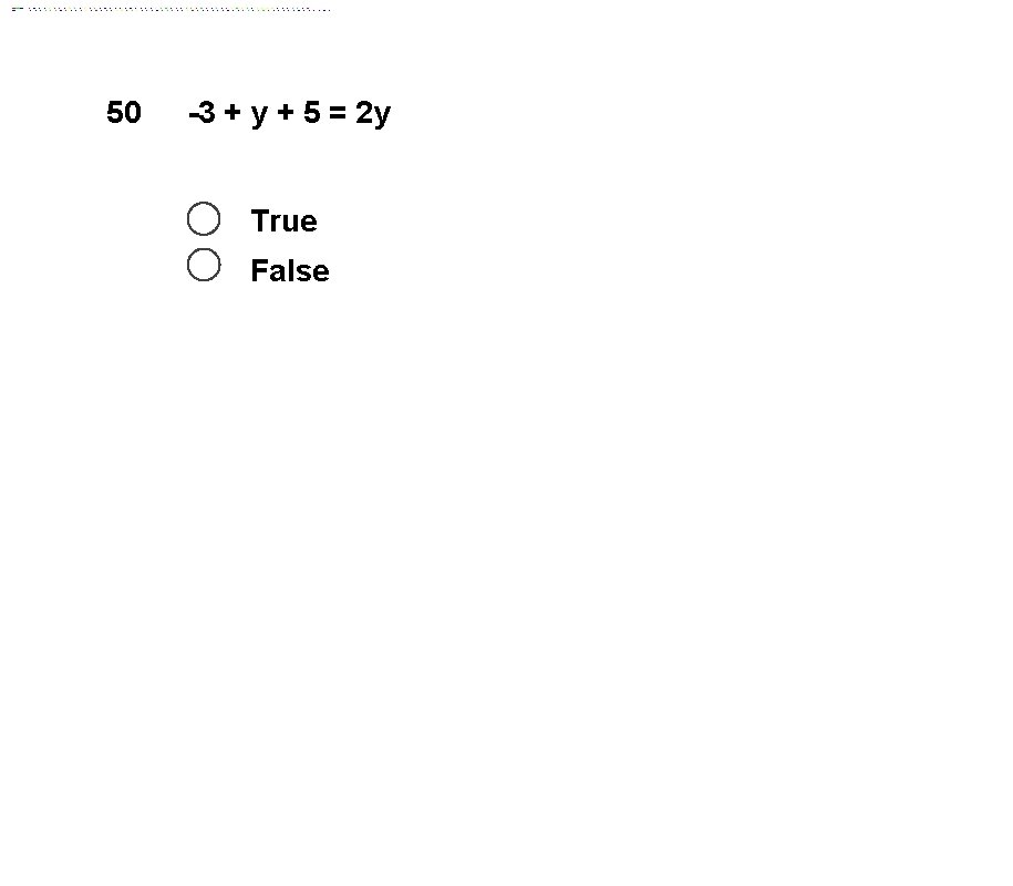 50 -3 + y + 5 = 2 y True False 