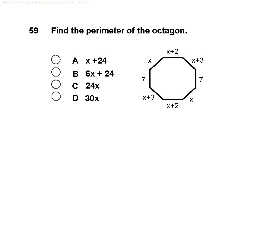 59 Find the perimeter of the octagon. x+2 A x +24 B 6 x