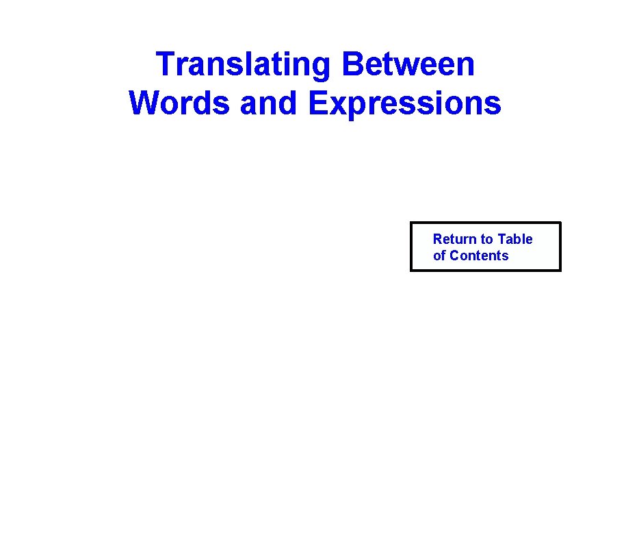 Translating Between Words and Expressions Return to Table of Contents 