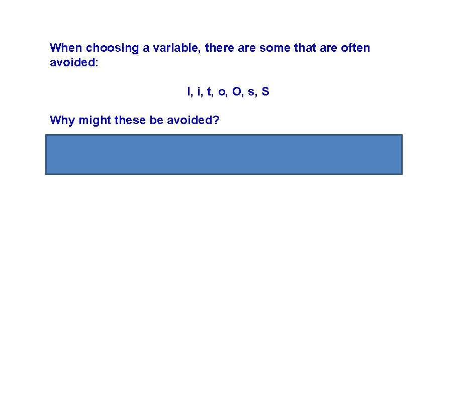 When choosing a variable, there are some that are often avoided: l, i, t,