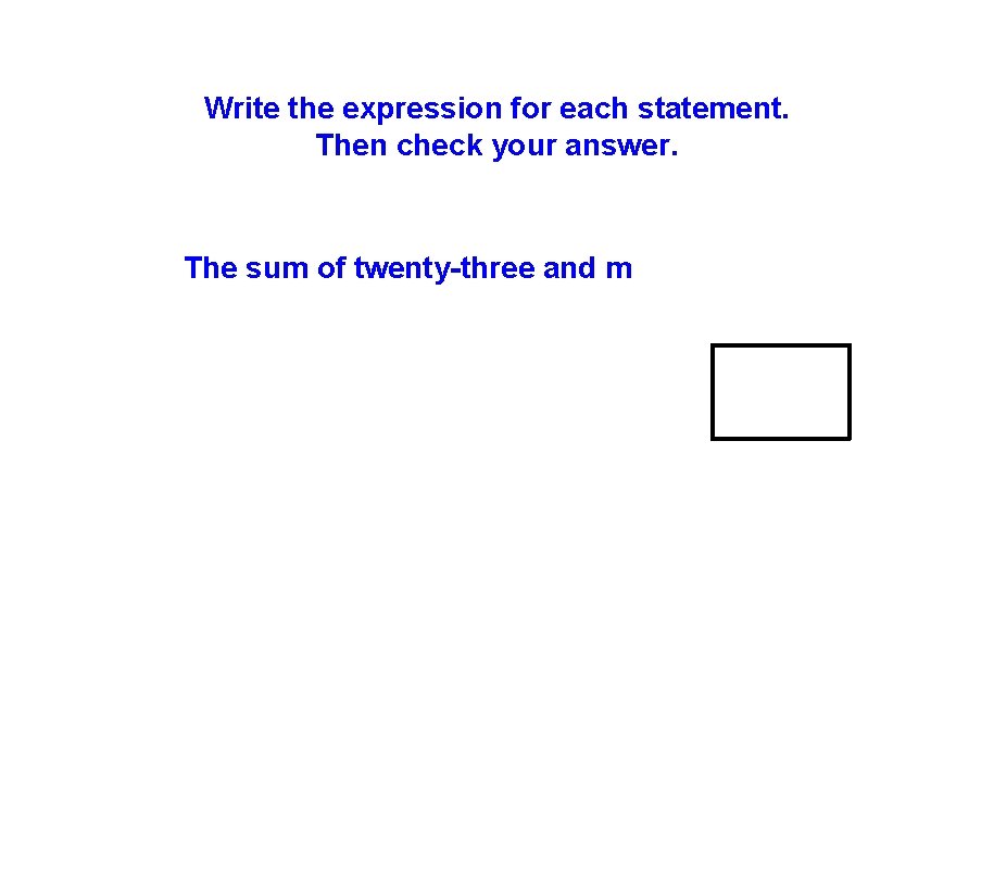 Write the expression for each statement. Then check your answer. The sum of twenty-three