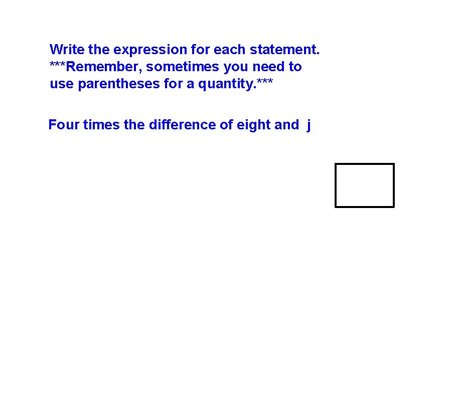 Write the expression for each statement. ***Remember, sometimes you need to use parentheses for