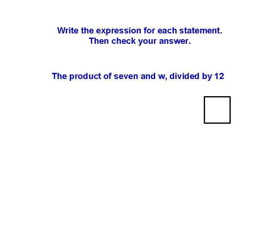 Write the expression for each statement. Then check your answer. The product of seven