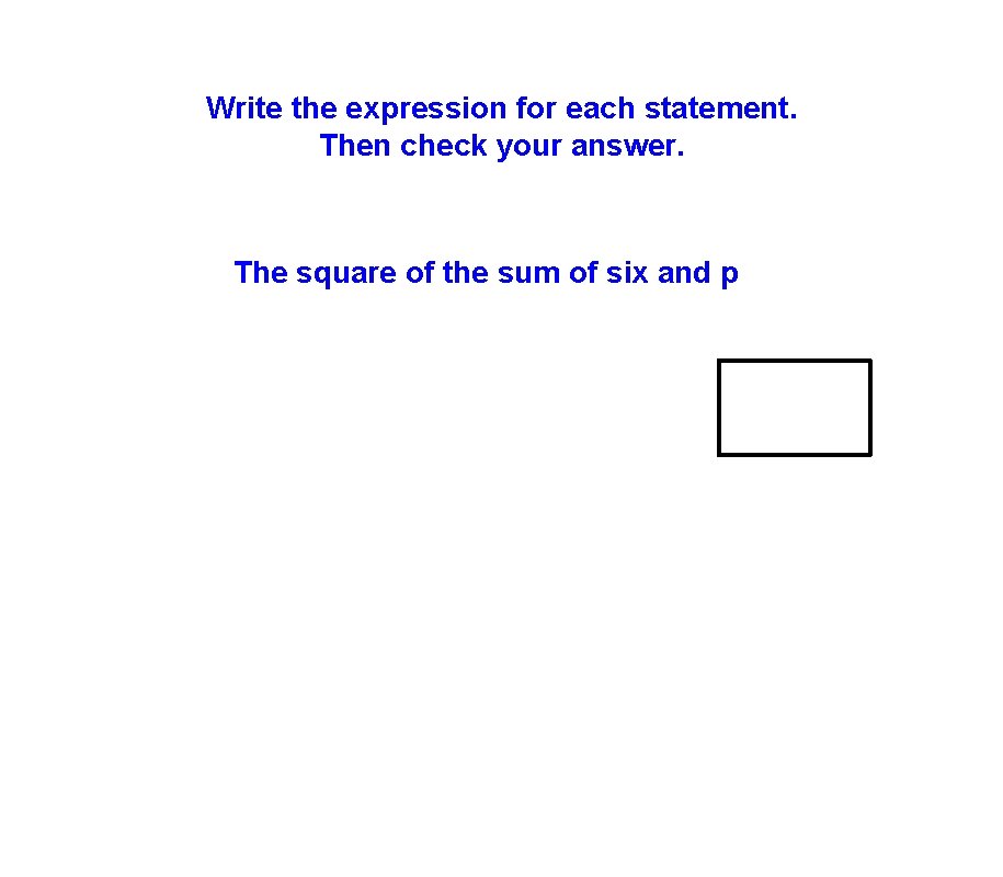 Write the expression for each statement. Then check your answer. The square of the