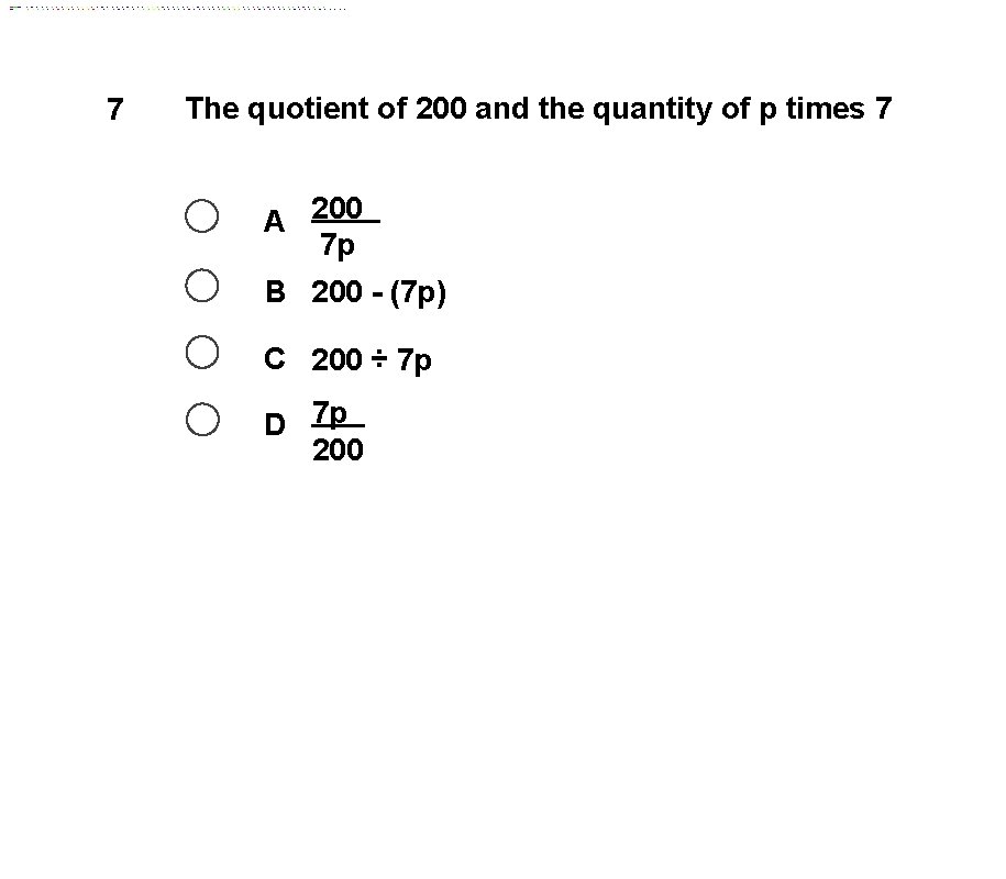 7 The quotient of 200 and the quantity of p times 7 A 200