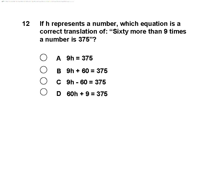 12 If h represents a number, which equation is a correct translation of: “Sixty