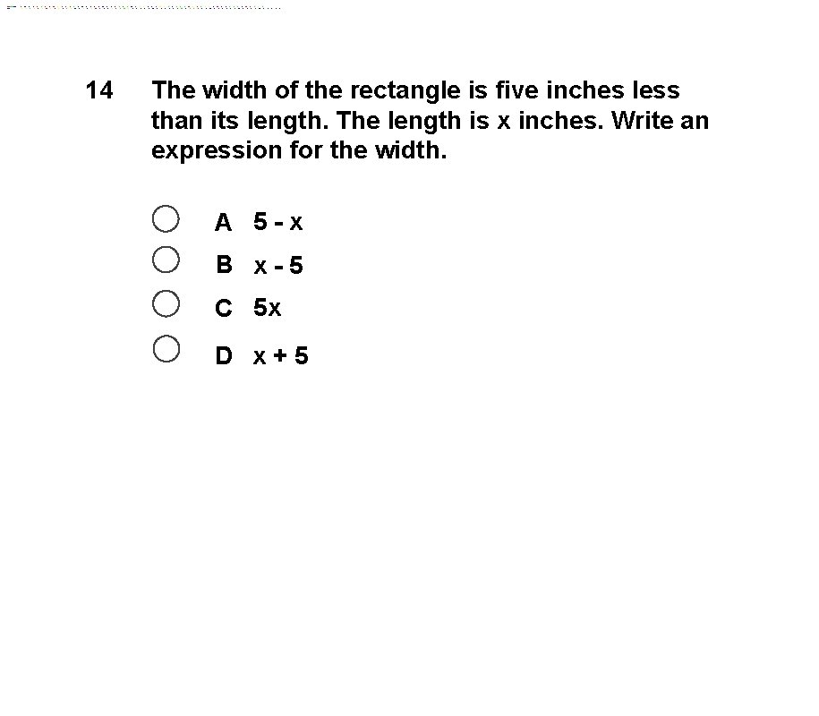 14 The width of the rectangle is five inches less than its length. The