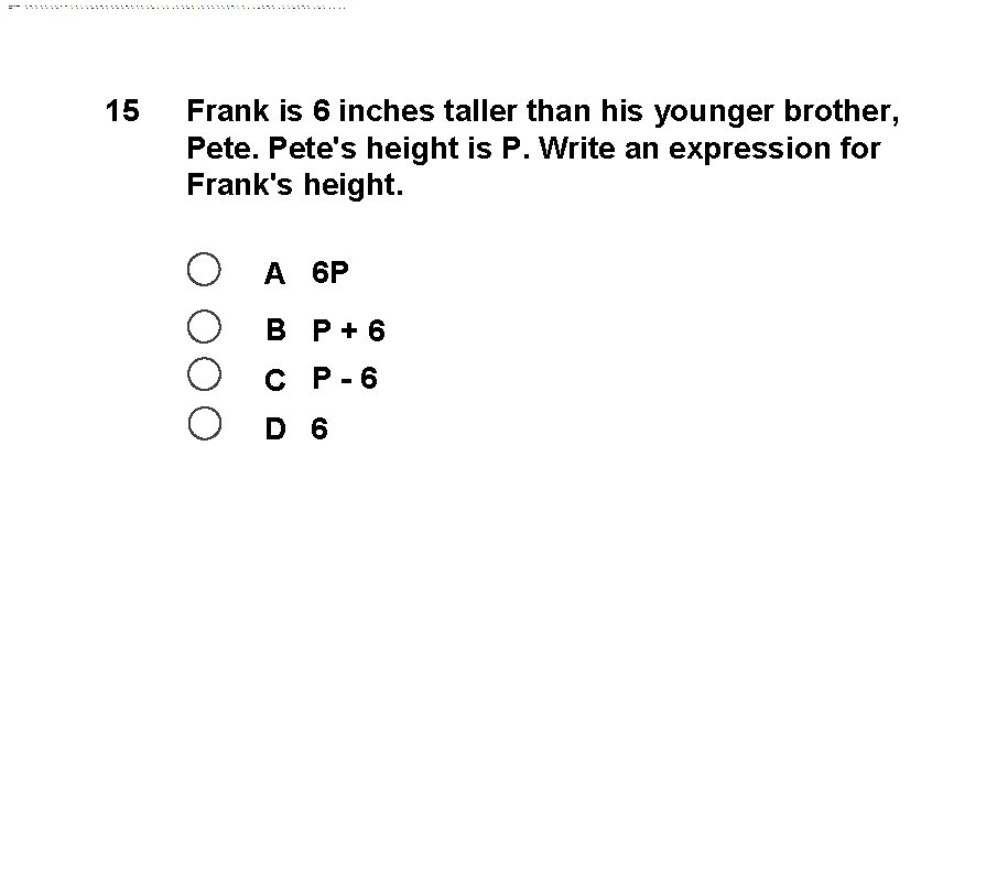 15 Frank is 6 inches taller than his younger brother, Pete's height is P.