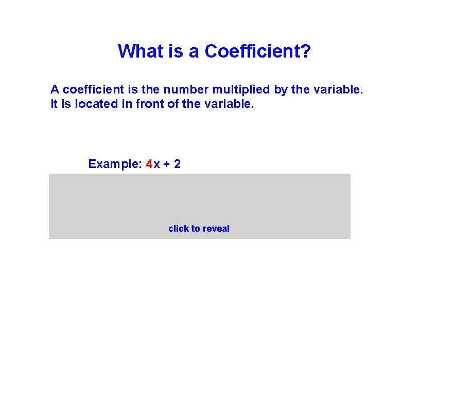 What is a Coefficient? A coefficient is the number multiplied by the variable. It