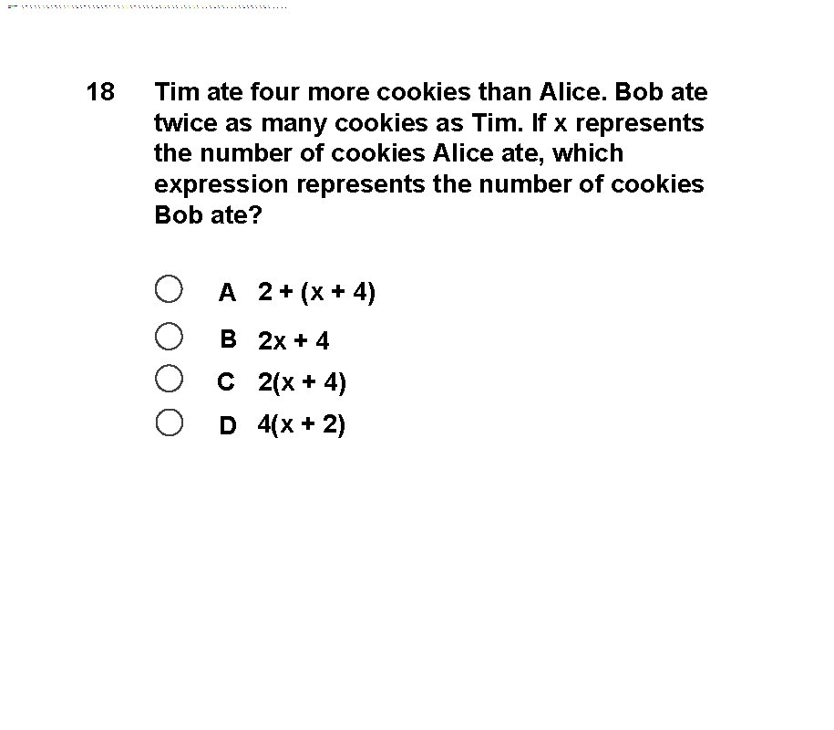 18 Tim ate four more cookies than Alice. Bob ate twice as many cookies