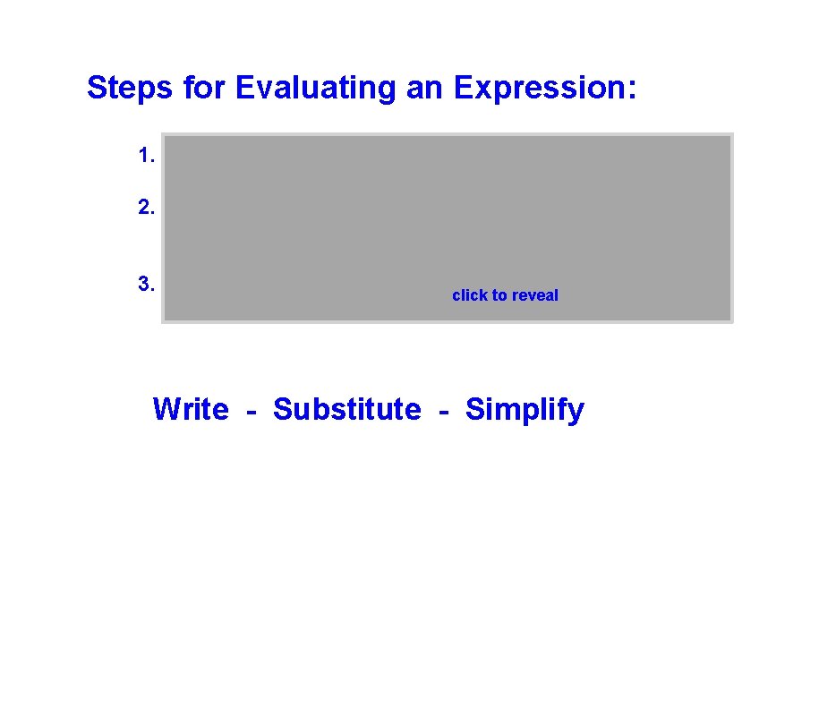 Steps for Evaluating an Expression: 1. Write the expression 2. Substitute the values given