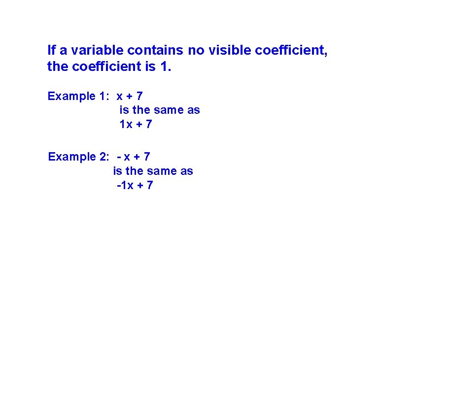 If a variable contains no visible coefficient, the coefficient is 1. Example 1: x