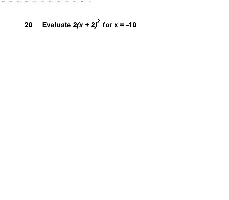 20 2 Evaluate 2(x + 2) for x = -10 