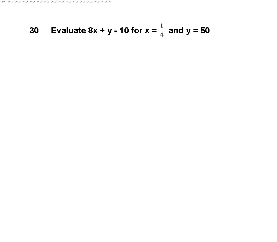 30 Evaluate 8 x + y - 10 for x = and y =
