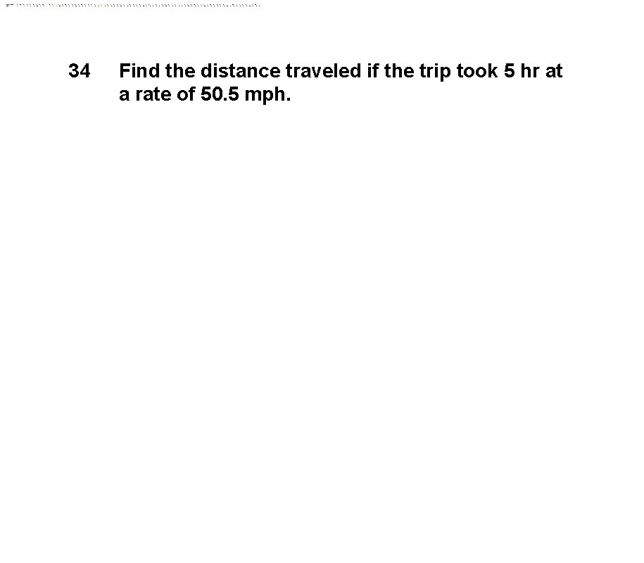 34 Find the distance traveled if the trip took 5 hr at a rate