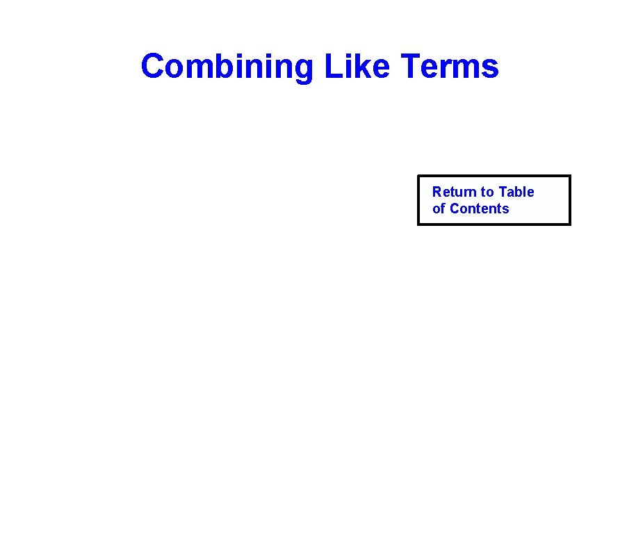 Combining Like Terms Return to Table of Contents 