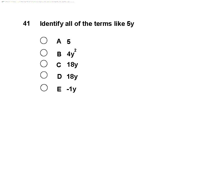 41 Identify all of the terms like 5 y A 5 B 4 y
