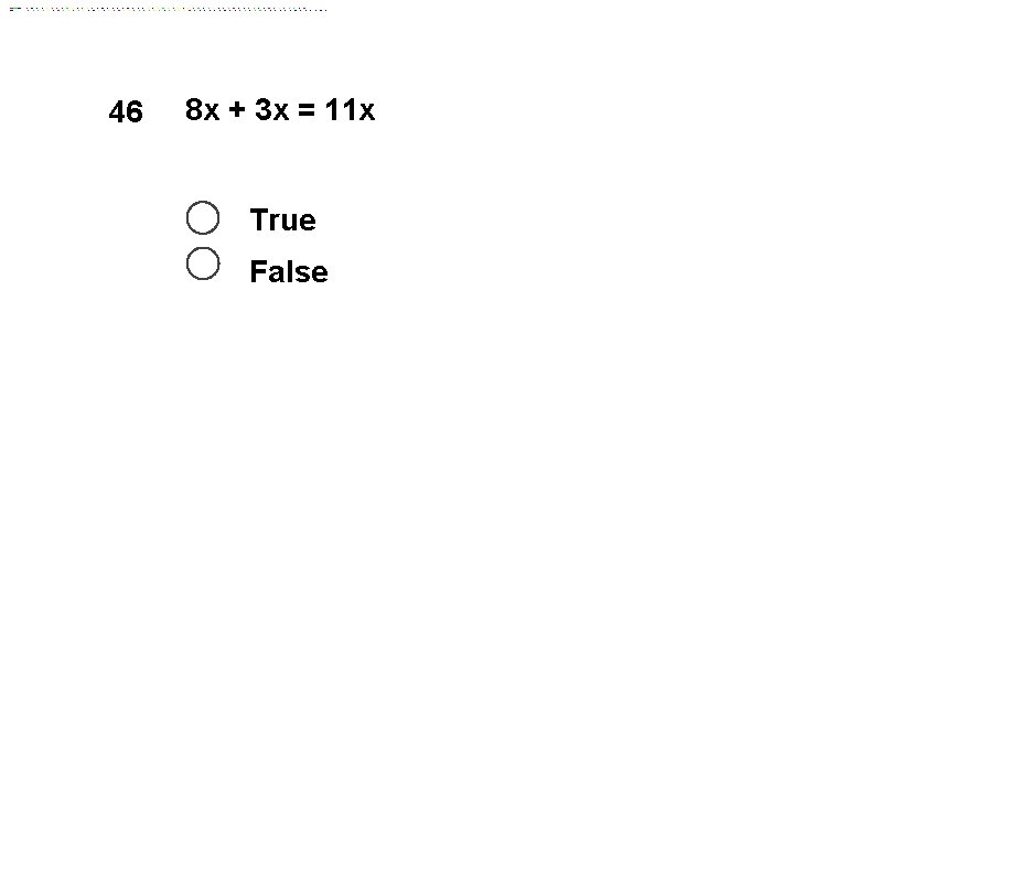 46 8 x + 3 x = 11 x True False 