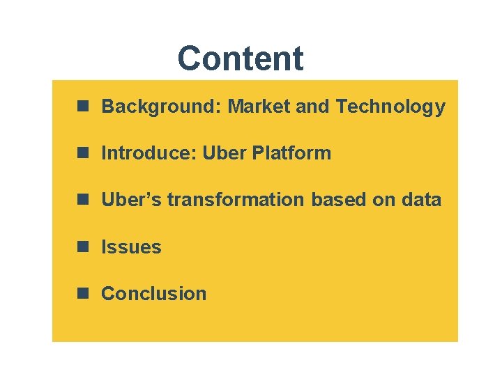 Content n Background: Market and Technology n Introduce: Uber Platform n Uber’s transformation based