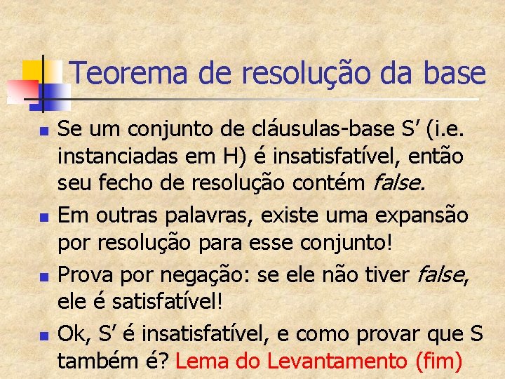 Teorema de resolução da base n n Se um conjunto de cláusulas-base S’ (i.