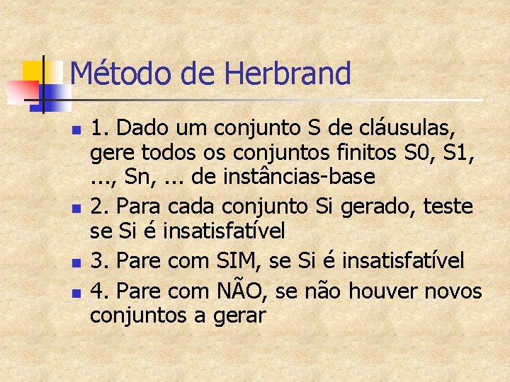 Método de Herbrand n n 1. Dado um conjunto S de cláusulas, gere todos