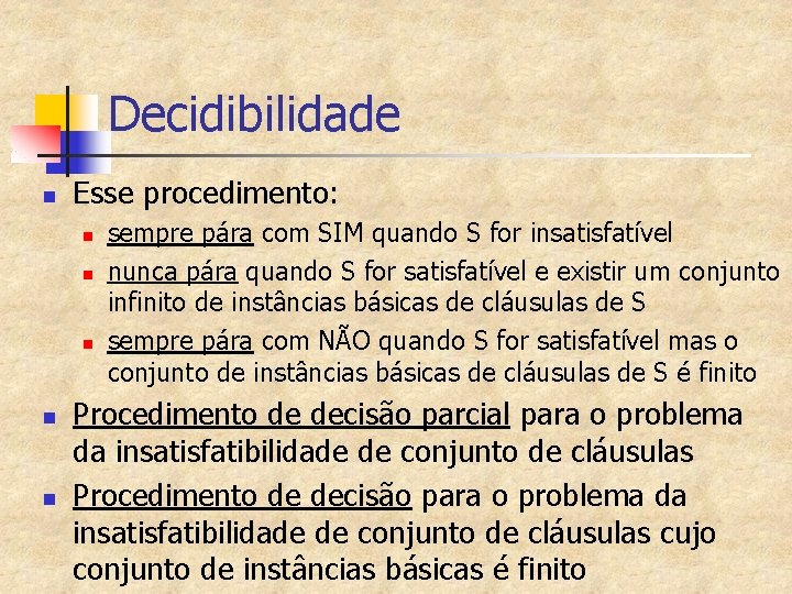 Decidibilidade n Esse procedimento: n n n sempre pára com SIM quando S for