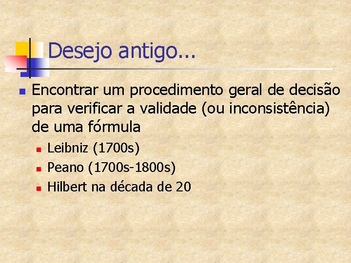 Desejo antigo. . . n Encontrar um procedimento geral de decisão para verificar a