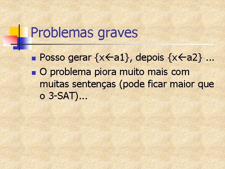 Problemas graves n n Posso gerar {x a 1}, depois {x a 2}. .