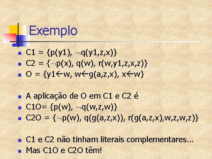 Exemplo n n n n C 1 = {p(y 1), q(y 1, z, x)}