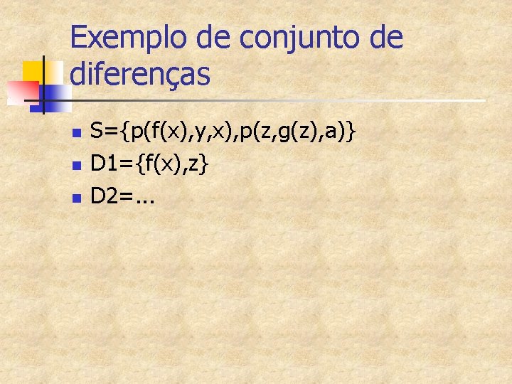 Exemplo de conjunto de diferenças n n n S={p(f(x), y, x), p(z, g(z), a)}