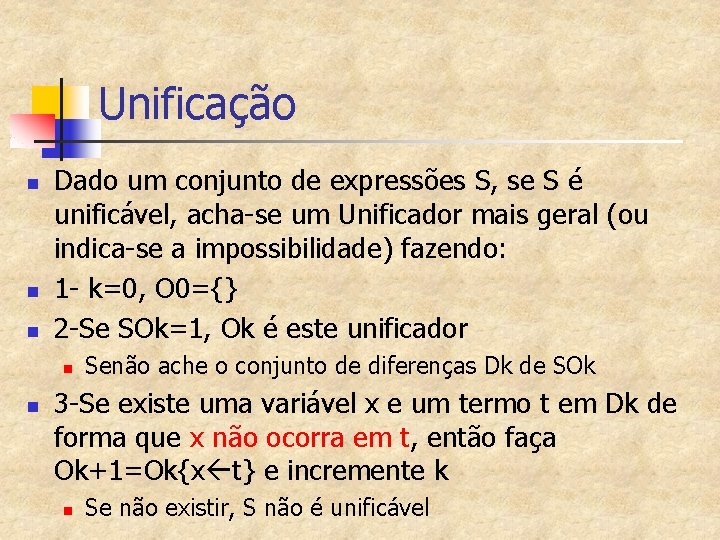 Unificação n n n Dado um conjunto de expressões S, se S é unificável,