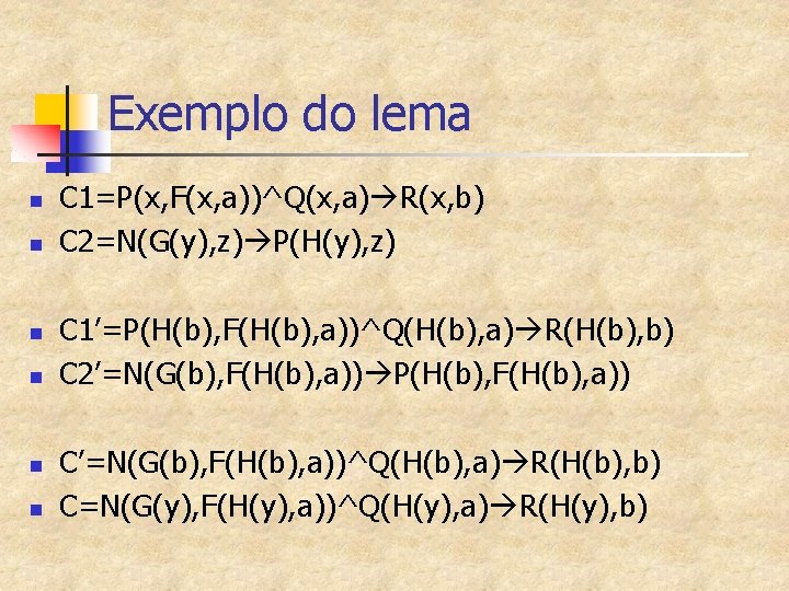 Exemplo do lema n n n C 1=P(x, F(x, a))^Q(x, a) R(x, b) C