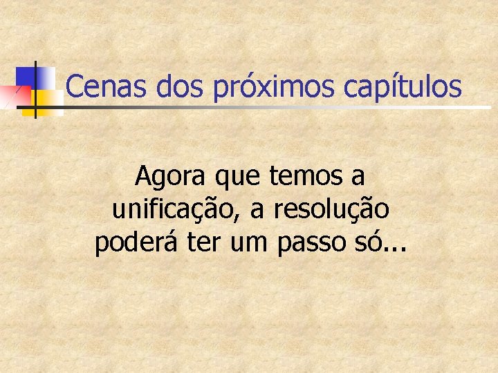 Cenas dos próximos capítulos Agora que temos a unificação, a resolução poderá ter um