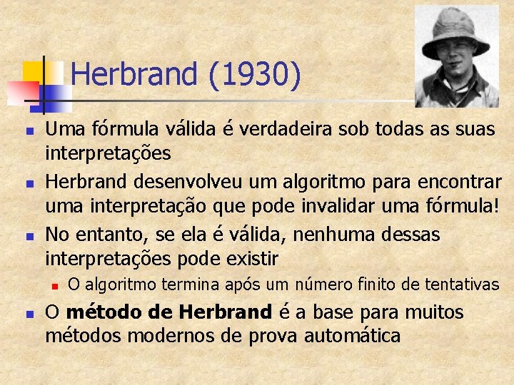 Herbrand (1930) n n n Uma fórmula válida é verdadeira sob todas as suas