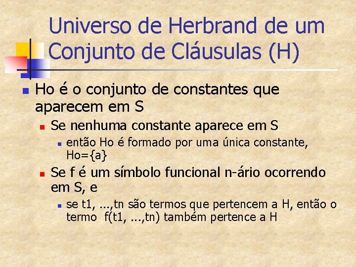 Universo de Herbrand de um Conjunto de Cláusulas (H) n Ho é o conjunto