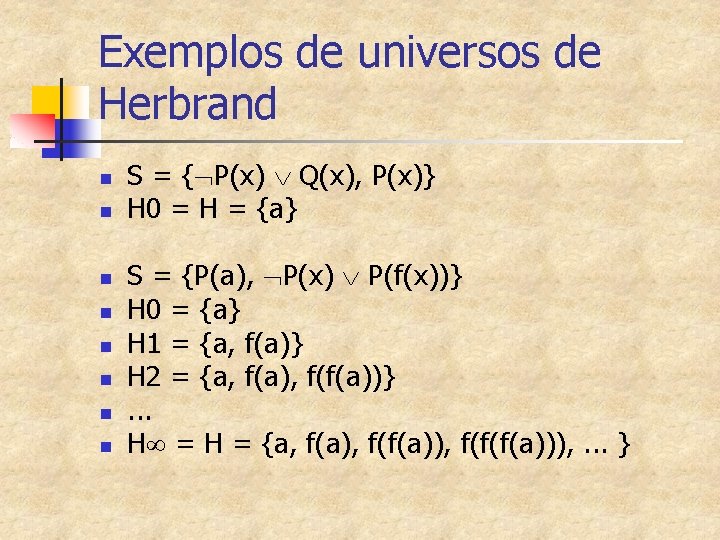 Exemplos de universos de Herbrand n n n n S = { P(x) Q(x),