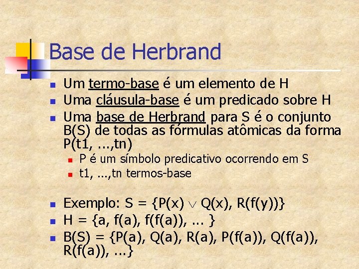 Base de Herbrand n n n Um termo-base é um elemento de H Uma