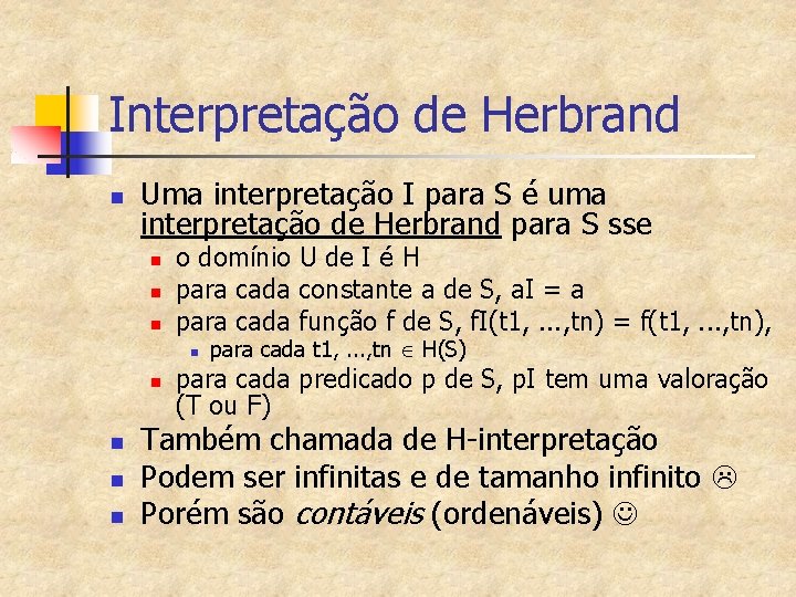 Interpretação de Herbrand n Uma interpretação I para S é uma interpretação de Herbrand