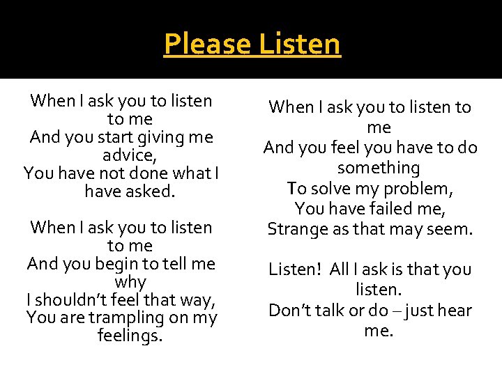 Please Listen When I ask you to listen to me And you start giving