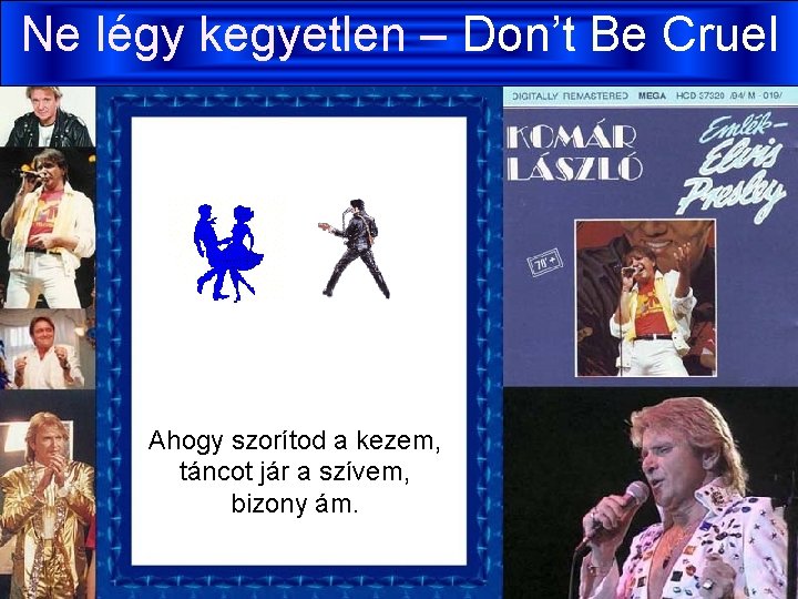 Ne légy kegyetlen – Don’t Be Cruel Ahogy szorítod a kezem, táncot jár a