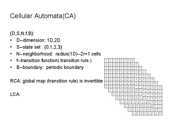 Cellular Automata(CA) {D, S, N, f, B}: • D--dimension: 1 D, 2 D •