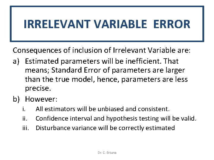 IRRELEVANT VARIABLE ERROR Consequences of inclusion of Irrelevant Variable are: a) Estimated parameters will