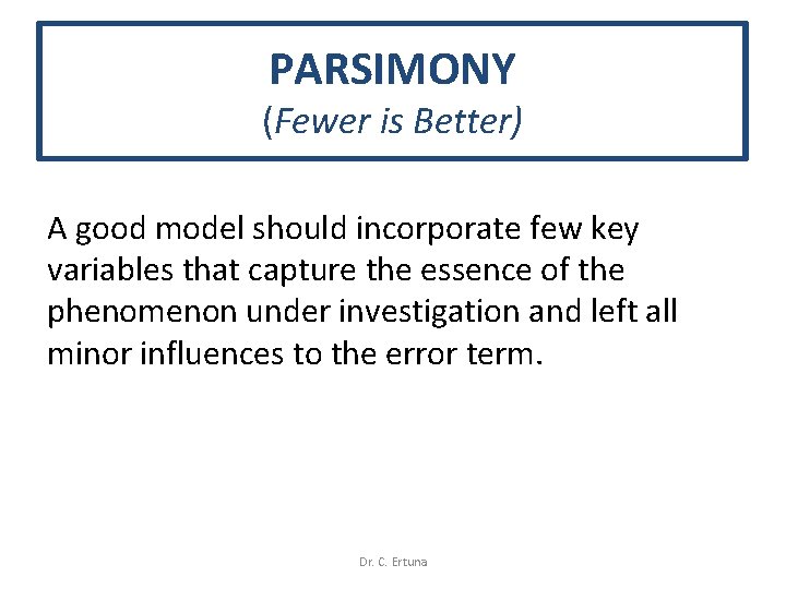 PARSIMONY (Fewer is Better) A good model should incorporate few key variables that capture PARSIMONY (Fewer is Better) A good model should incorporate few key variables that capture