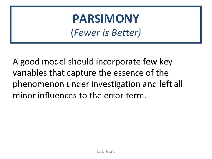 PARSIMONY (Fewer is Better) A good model should incorporate few key variables that capture