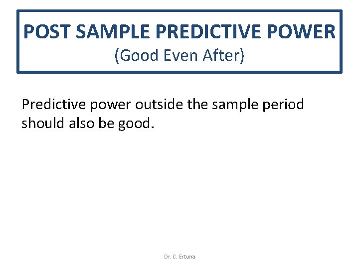 POST SAMPLE PREDICTIVE POWER (Good Even After) Predictive power outside the sample period should POST SAMPLE PREDICTIVE POWER (Good Even After) Predictive power outside the sample period should